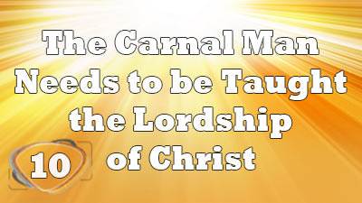 The Carnal Man needs to be taught the Lordship of Christ