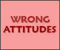 wrong attitudes