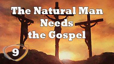 The Natural Man Needs the Gospel