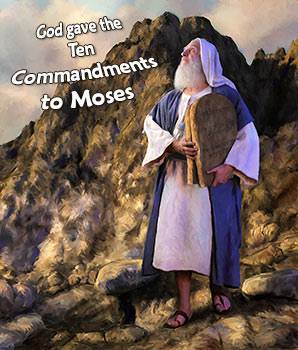 On Mount Sinai God gave Moses two tablets of stone on which He had written the Ten Commandments.