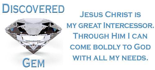 Jesus Christ is my great Intercessor. Through Him I can come boldly to God with all my needs.