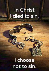 In Christ I died to sin. I choose not to sin.