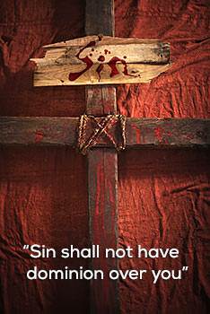 "Sin shall not have dominion over you...."