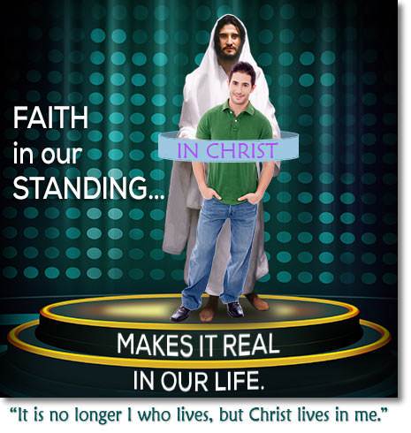 Faith in our Standing makes it real in our life.