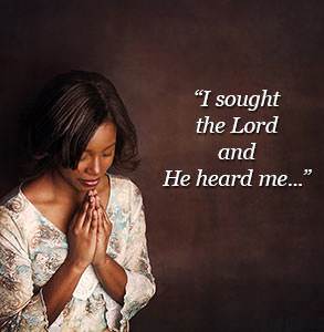 "I sought the Lord and He heard me"