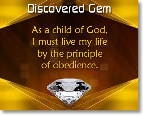 As a child of God, I must live my life by the principle of obedience.