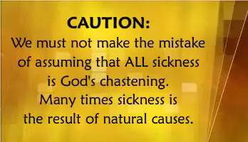 Caution: we must not assume that all sickness is God's chastening.
