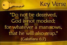 Key Verse: Galatians 6:7