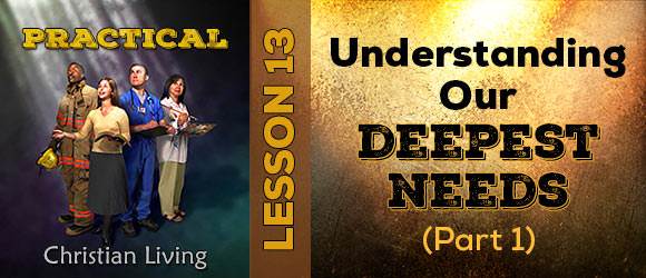 Lesson 13: Understanding Our Deepest Needs (part 1)