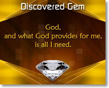 God, and what God provides for me, is all I need.