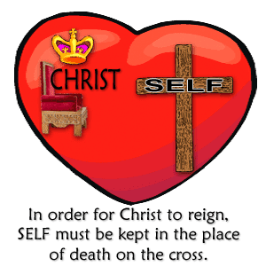 In order for Him to reign, SELF must be kept in the place of death on the cross