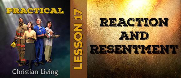 Lesson 17: Reaction and Resentment