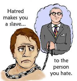 Hatred makes you a slave to the person you hate