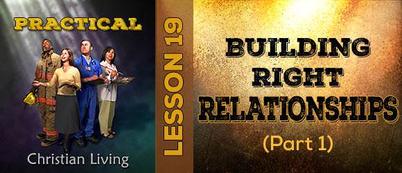 Lesson 19: Building Right Relationships (part 1)