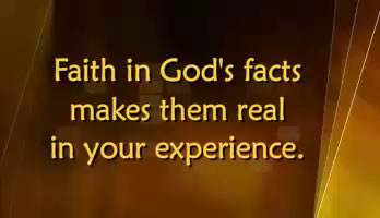 Faith in God's facts makes them real in your experience