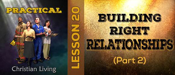 Lesson 20: Building Right Relationships (part 2)