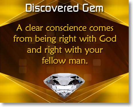 A clear conscience comes from being right with God and right with your fellow man.