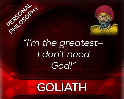 Goliath's philosophy: I'm the greatest - I don't need God.