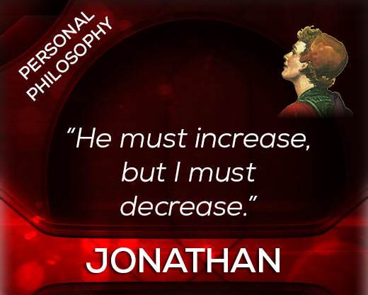 Jonathan's philosophy: He must increase but I must decrease.