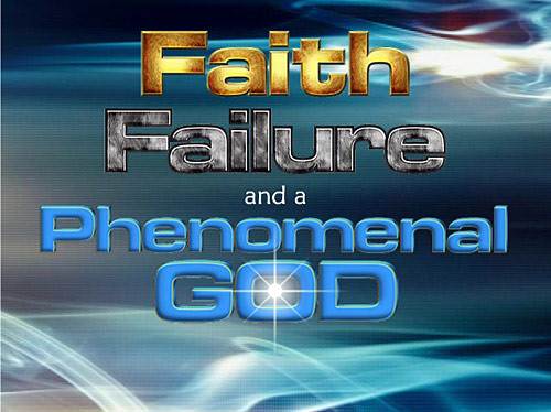 Faith, Failure and a Phenomenal God