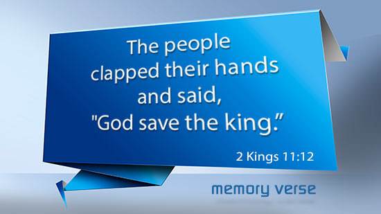 Memory Verse: 2 Kings 11:12