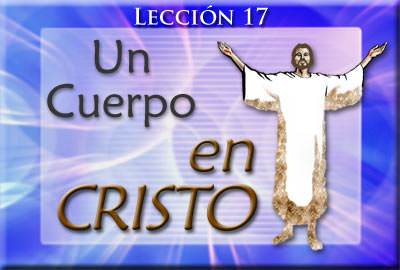Lección 17: Un Cuerpo en Cristo | La Nueva Vida en Cristo (Curso 3)