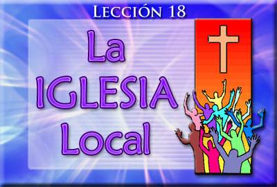 Lección 18: La Iglesia Local | La Nueva Vida en Cristo (Curso 3)