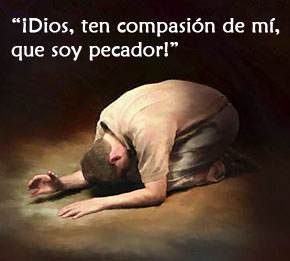 ¡Dios, ten compasión de mí, que soy pecador!