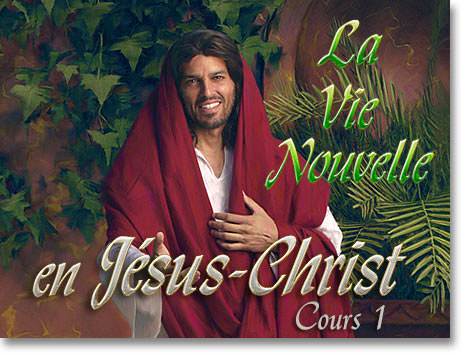 La Vie Nouvelle en Jésus-Christ (Cours 1)