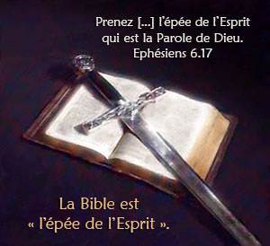 Prenez [...] l’épée de l’Esprit, qui est la parole de Dieu