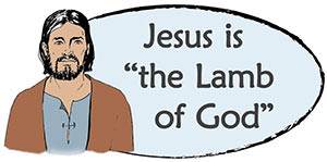 Jesus is "the Lamb of God"