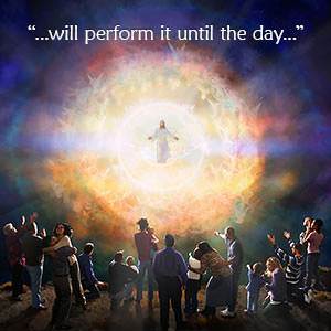 He who has begun a good work in you will perform it until the day of Jesus Christ