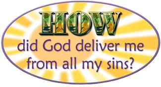 How did God deliver me from all my sins?