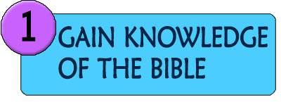 1. Gain knowledge of the Bible