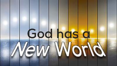 God has a new world