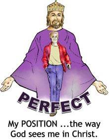 My position is the way God sees me in Christ: perfect