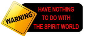 Warning: have nothing to do with the spirit world