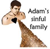 Because Adam was the head of the human family, he passed his sinful nature on to his children and to the whole human family