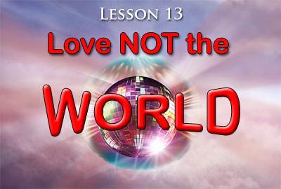 Lesson 13: Love Not the World