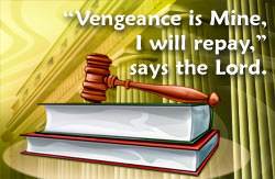 Vengeance is Mine, I will repay,' says the Lord