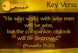 Key Verse: Proverbs 13:20