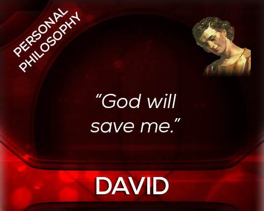 David's philosophy: God will save me.