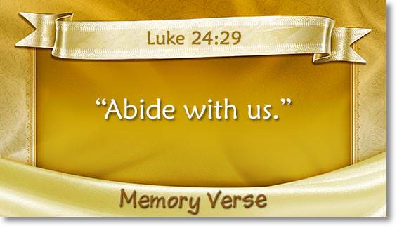 memory verse: Luke 24:29