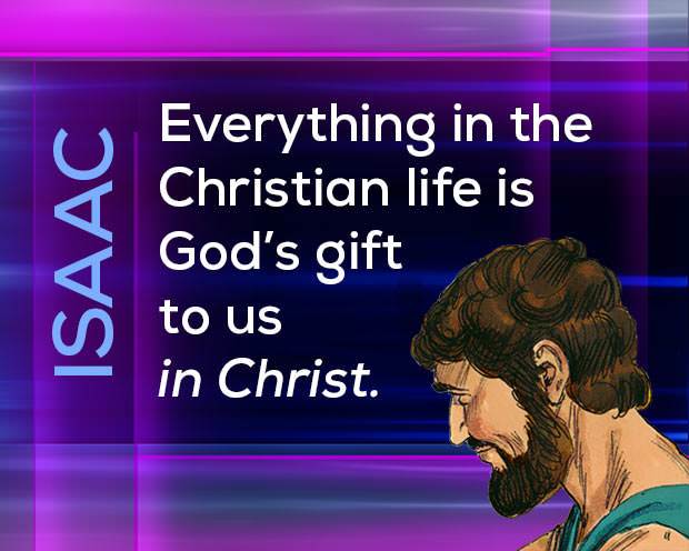 Isaac: Everything in the Christian life is God's gift to us in Christ