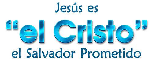 Jesús es 'el Cristo' el Salvador Prometido