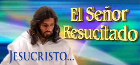 Jesucristo - El Señor Resucitado