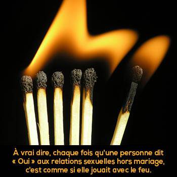 chaque fois qu'une personne dit « Oui » aux relations sexuelles hors mariage, c'est comme si elle jouait avec le feu