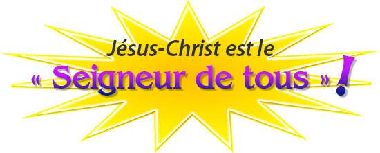 Jésus-Christ est le « Seigneur de tous » !
