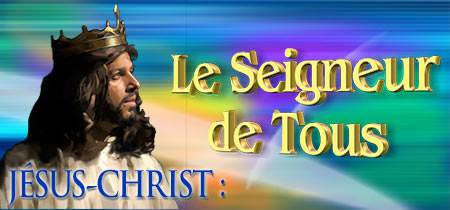 JÉSUS-CHRIST : Le Seigneur de Tous