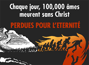Chaque jour, 100.000 âmes meurent sans Christ PERDUES POUR L’ETERNITÉ